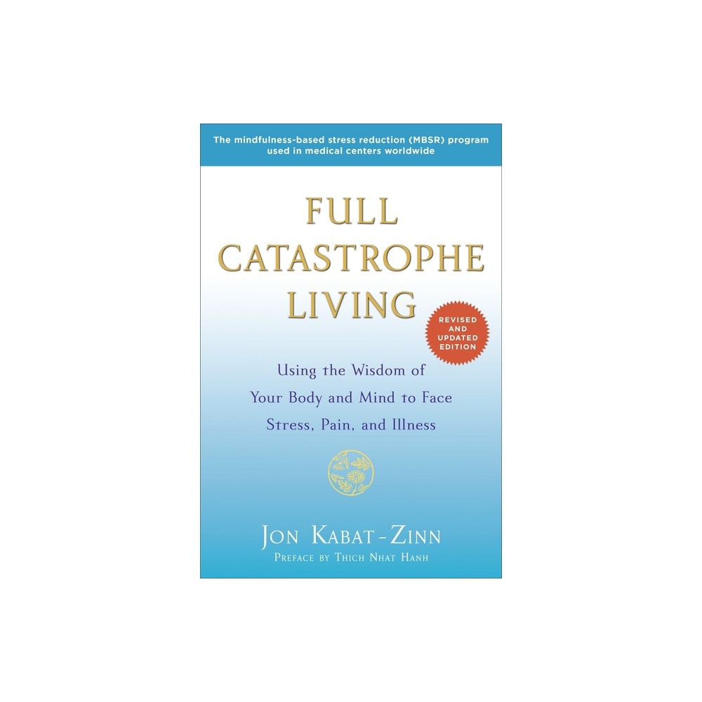 Full Catastrophe Living - by Jon Kabat-Zinn (Paperback)