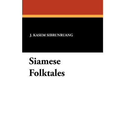 Siamese Folktales - by  J Kasem Sibrunruang (Paperback)