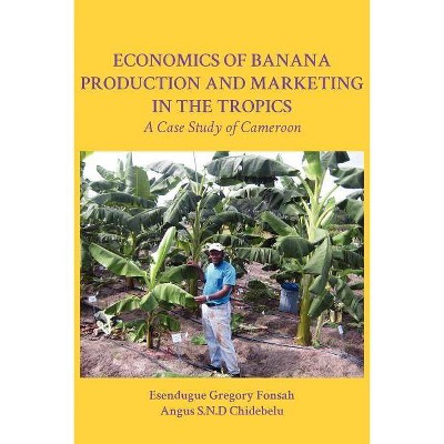 Economics of Banana Production and Marketing in the Tropics. a Case Study of Cameroon - by  Esendugue Gregory Fonsah & Angus S N D Chidebelu