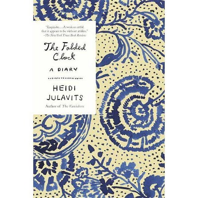 The Folded Clock - by  Heidi Julavits (Paperback)