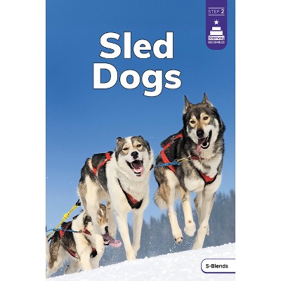 Sled Dogs - (Stairway Decodables Nonfiction Step 2) by  Marley Richmond (Paperback)