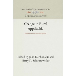Change in Rural Appalachia - (Anniversary Collection) by  John D Photiadis & Harry K Schwarzweller (Hardcover) - 1 of 1