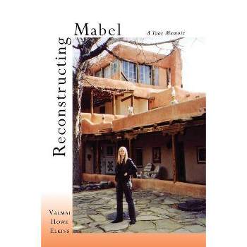 Reconstructing Mabel - by  Valmai Howe Elkins (Paperback)
