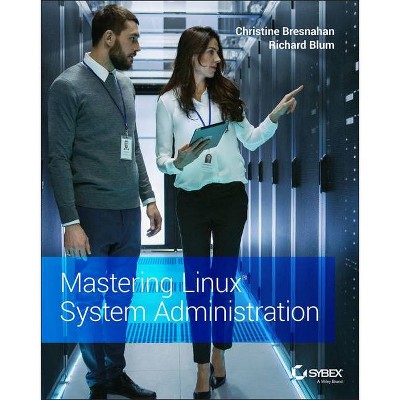 Mastering Linux System Administration - by  Christine Bresnahan & Richard Blum (Paperback)