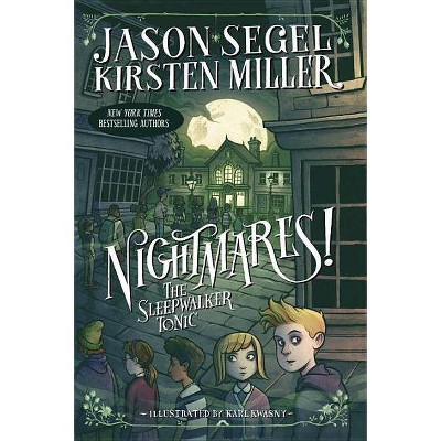 Nightmares! the Sleepwalker Tonic - by  Jason Segel & Kirsten Miller (Paperback)