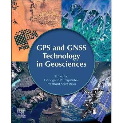 GPS and Gnss Technology in Geosciences - by  George P Petropoulos & Prashant K Srivastava (Paperback)