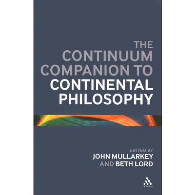 The Continuum Companion to Continental Philosophy - (Bloomsbury Companions) by  John Ó Maoilearca & Beth Lord (Hardcover)