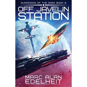 Off Javelin Station - (Guardians of the Dark) by  Marc Alan Edelheit (Paperback) - 1 of 1