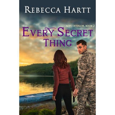 Every Secret Thing - (Acts of Valor) by  Rebecca Hartt (Paperback)