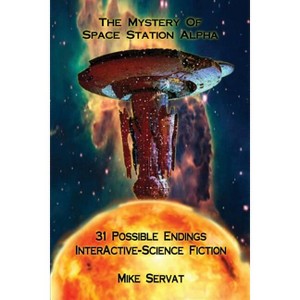 The Mystery of Space Station Alpha - by  Mike Servat (Paperback) - 1 of 1