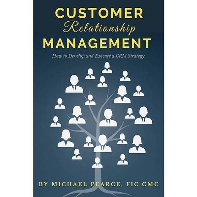 Customer Relationship Management - by  Michael Pearce (Paperback)