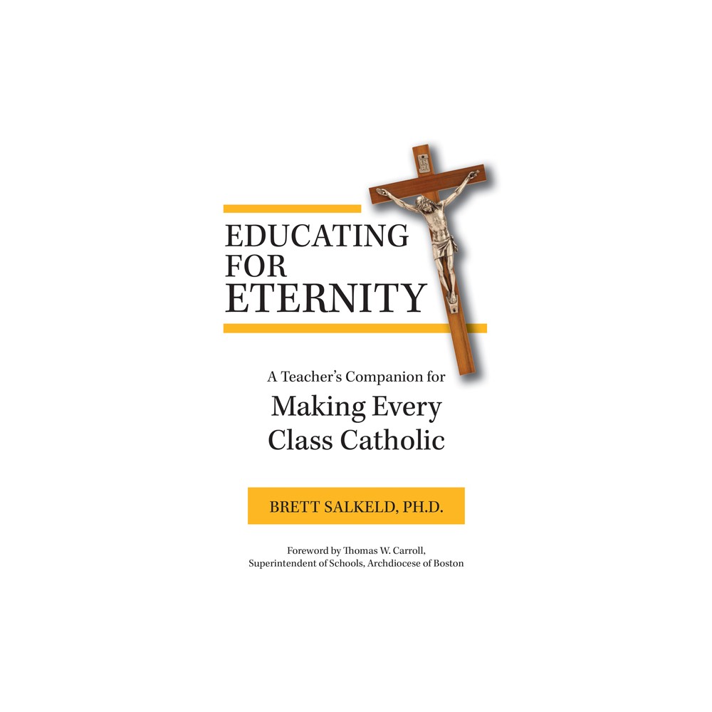 Educating for Eternity - by Brett Salkeld (Paperback)