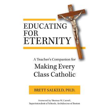 Educating for Eternity - by  Brett Salkeld Ph D (Paperback)