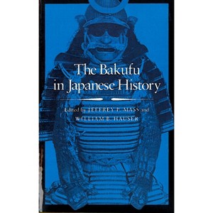 The Bakufu in Japanese History - by  Jeffrey P Mass & William B Hauser (Paperback) - 1 of 1