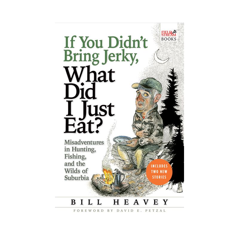 If You Didn't Bring Jerky, What Did I Just Eat - by  Bill Heavey (Paperback), 1 of 2