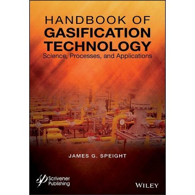 Handbook of Gasification Technology - by  James G Speight (Hardcover)