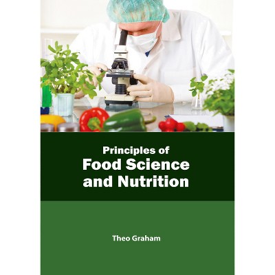 Principles of Food Science and Nutrition - by  Theo Graham (Hardcover)