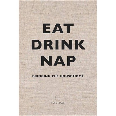 Eat, Drink, Nap - by  Soho House (Hardcover)