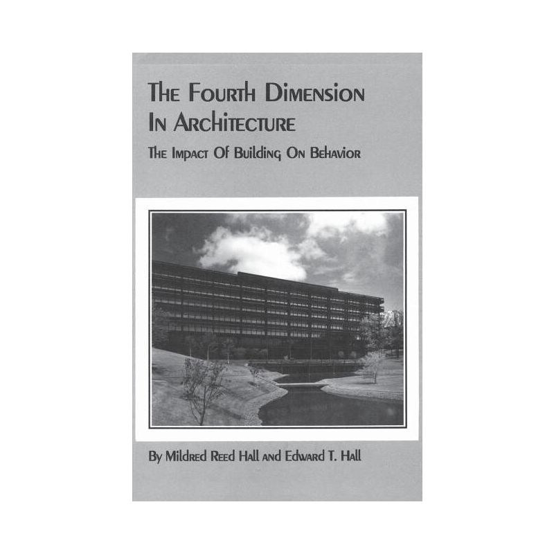 The Fourth Dimension in Architecture - by  Edward T Hall & Mildred Reed Hall (Paperback), 1 of 2