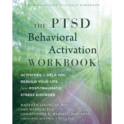 The Ptsd Behavioral Activation Workbook - by  Matthew Jakupcak & Amy W Wagner & Christopher R Martell (Paperback)