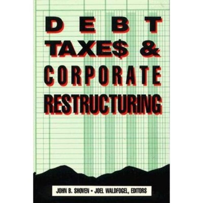 Debt, Taxes and Corporate Restructuring - by  John B Shoven & Joel Waldfogel (Paperback)