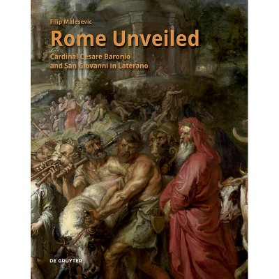 Rome Unveiled - by  Filip Malesevic (Hardcover)
