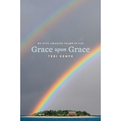 Grace Upon Grace - by  Teri Kempe (Paperback)