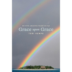 Grace Upon Grace - by  Teri Kempe (Paperback) - 1 of 1