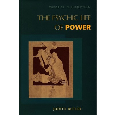 The Psychic Life of Power - by Judith Butler (Hardcover)