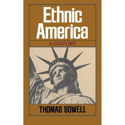 Ethnic America - by  Thomas Sowell (Paperback)