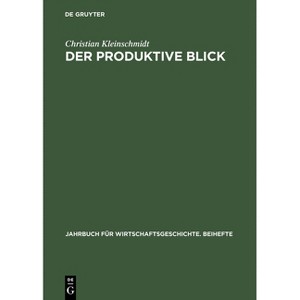Der produktive Blick - (Jahrbuch Für Wirtschaftsgeschichte. Beihefte) by  Kulturforum Der Sozialdemokratie (Hardcover) - 1 of 1