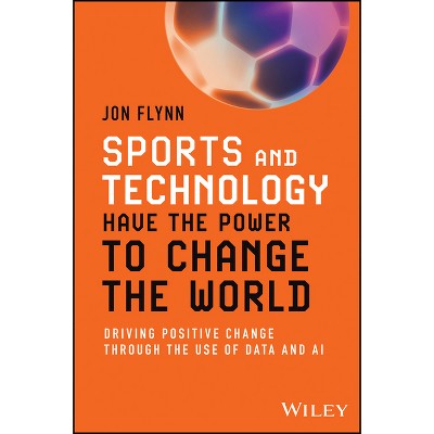 Sports and Technology Have the Power to Change the World - by  Jon Flynn (Paperback)