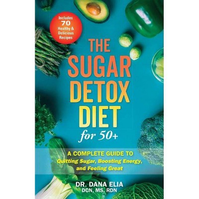 The Sugar Detox Diet for 50+ - by  Dana Elia (Paperback)