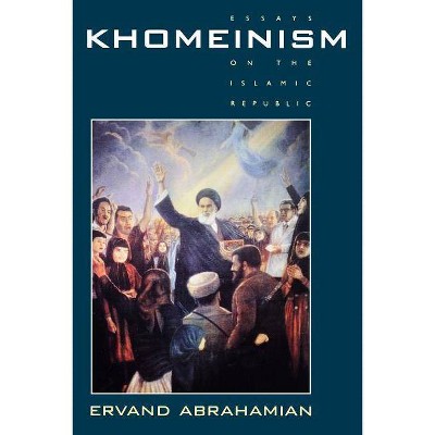 Khomeinism - by  Ervand Abrahamian (Paperback)