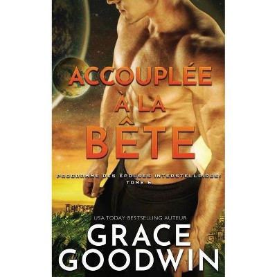 Accouplée à la bête - (Programme Des Épouses Interstellaires) by  Grace Goodwin (Paperback)