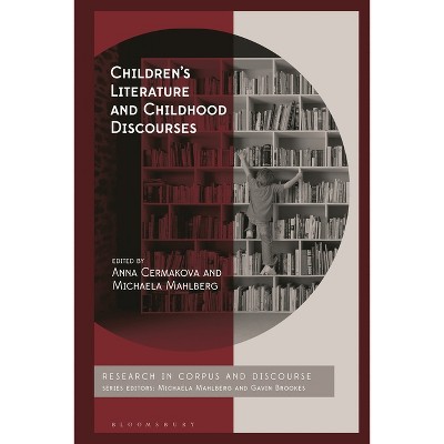 Children's Literature and Childhood Discourses - (Corpus and Discourse) by  Anna Cermakova & Michaela Mahlberg (Hardcover)