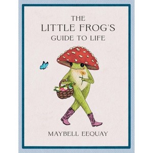 The Little Frog's Guide to Life - by  Maybell Eequay (Hardcover) - 1 of 1