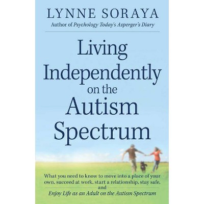 Living Independently on the Autism Spectrum - by  Lynne Soraya (Paperback)