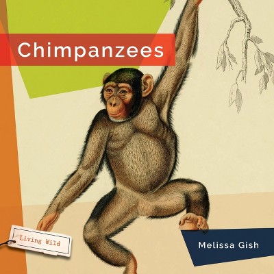 Chimpanzees - by  Melissa Gish (Paperback)