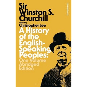 A History of the English-Speaking Peoples: One Volume Abridged Edition - (Bloomsbury Revelations) by  Sir Winston S Churchill (Hardcover) - 1 of 1