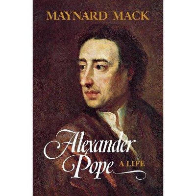 Alexander Pope - by  Maynard Mack (Paperback)