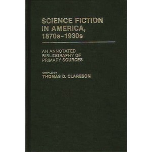 Science Fiction in America, 1870s-1930s - (Bibliographies and Indexes in American Literature) by  Alice Clareson (Hardcover) - 1 of 1