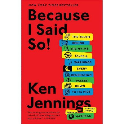 Because I Said So! - by  Ken Jennings (Paperback)