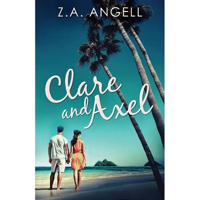 Clare and Axel - by  Z a Angell (Paperback)