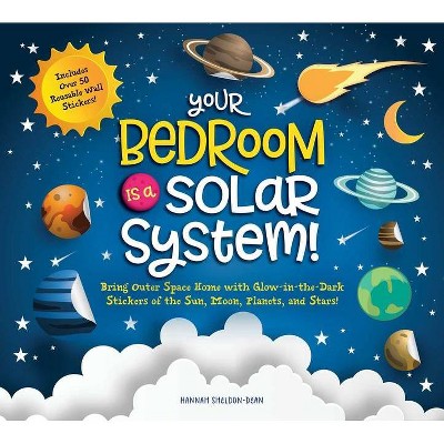 Your Bedroom Is a Solar System! - by  Hannah Sheldon-Dean (Hardcover)