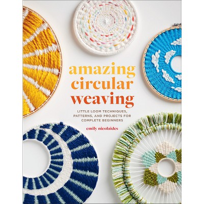Amazing Circular Weaving - by  Emily Nicolaides (Paperback)