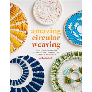 Amazing Circular Weaving - by  Emily Nicolaides (Paperback) - 1 of 1