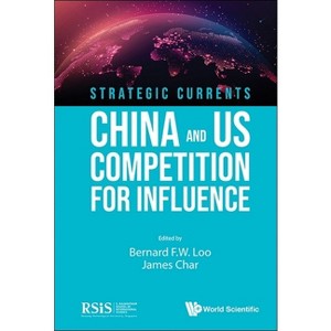 Strategic Currents: China and Us Competition for Influence - by  Bernard F W Loo & James Char (Paperback) - 1 of 1