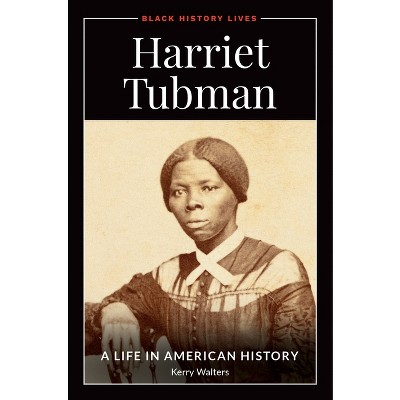 Harriet Tubman - (Black History Lives) by  Kerry Walters (Hardcover)