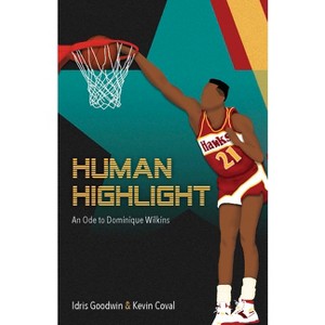 Human Highlight - by  Idris Goodwin & Kevin Coval (Paperback) - 1 of 1